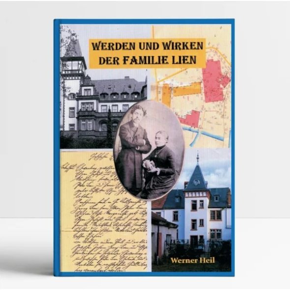 Buchcover: Werden und Wirken der Familie Lien Das Buchcover zeigt den Titel „Werden und Wirken der Familie Lien“ von Werner Heil. Das Design ist collageartig gestaltet mit historischen Elementen: Im Hintergrund sieht man alte Gebäude, einen historischen Stadtplan sowie ein handschriftliches Dokument. Zentral platziert ist ein ovales, sepiafarbenes Foto von zwei Männern aus dem 19. Jahrhundert. Unten rechts steht der Autorenname in goldener Schrift auf blauem Hintergrund.
